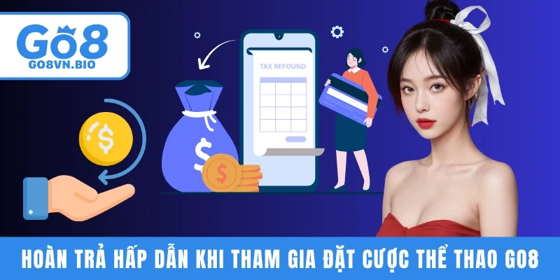 Hoàn trả hấp dẫn khi tham gia đặt cược thể thao GO8