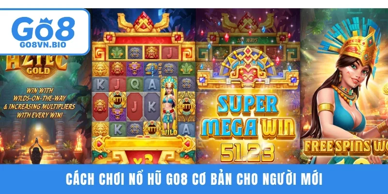 Cách chơi nổ hũ GO8 cơ bản cho người mới