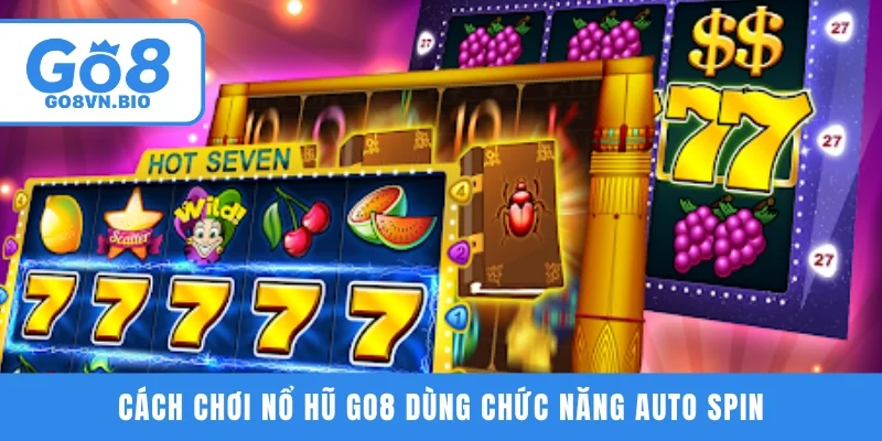 Cách chơi nổ hũ GO8 dùng chức năng Auto spin