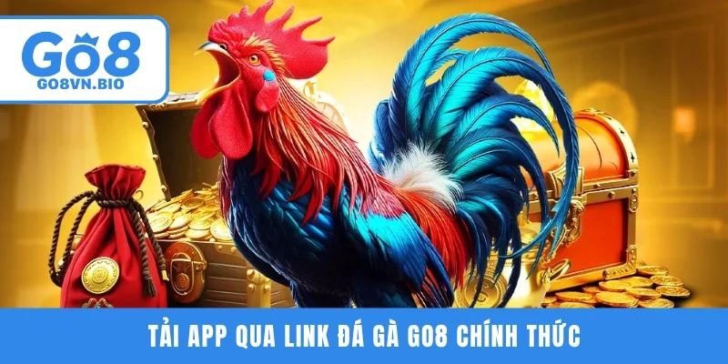 Tải app qua link đá gà GO8 chính thức