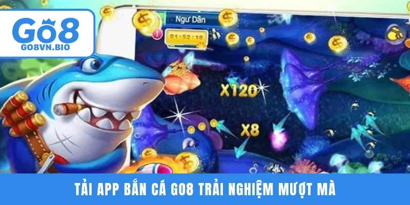 Tải app bắn cá GO8 trải nghiệm mượt mà